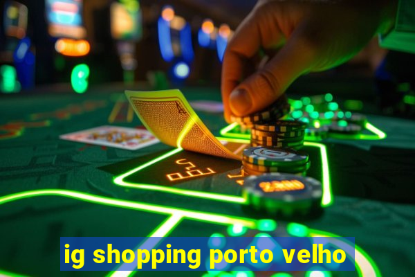 ig shopping porto velho